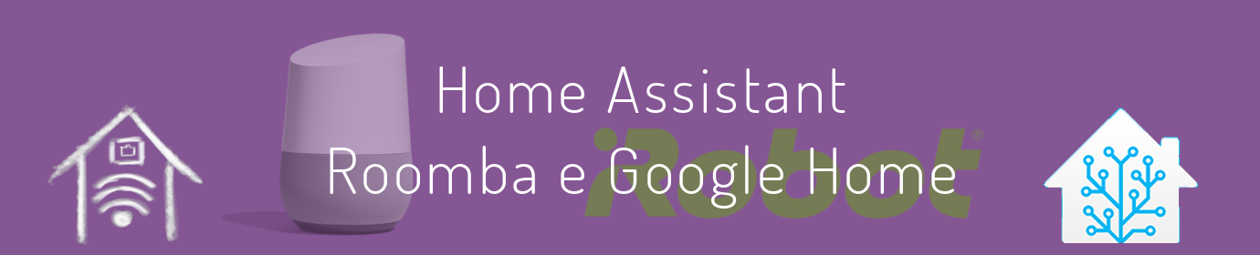 Home Assistant, Roomba e Google Home